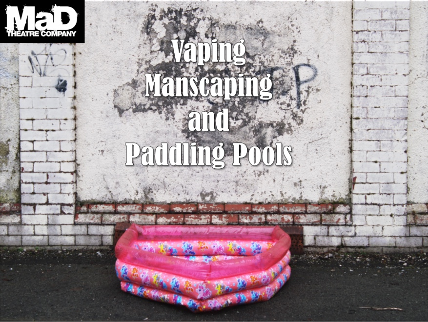 Vaping, Manscaping & Paddling Pools